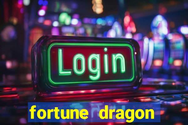 fortune dragon dinheiro infinito